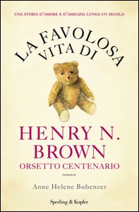 La favolosa vita di Henry N. Brown orsetto centenario - Librerie.coop