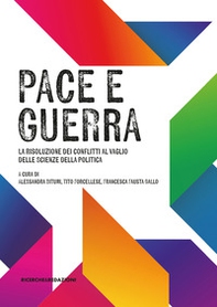 Pace e guerra. La risoluzione dei conflitti al vaglio delle Scienze della politica - Librerie.coop