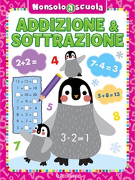 Addizione & sottrazione. Non solo a scuola - Librerie.coop