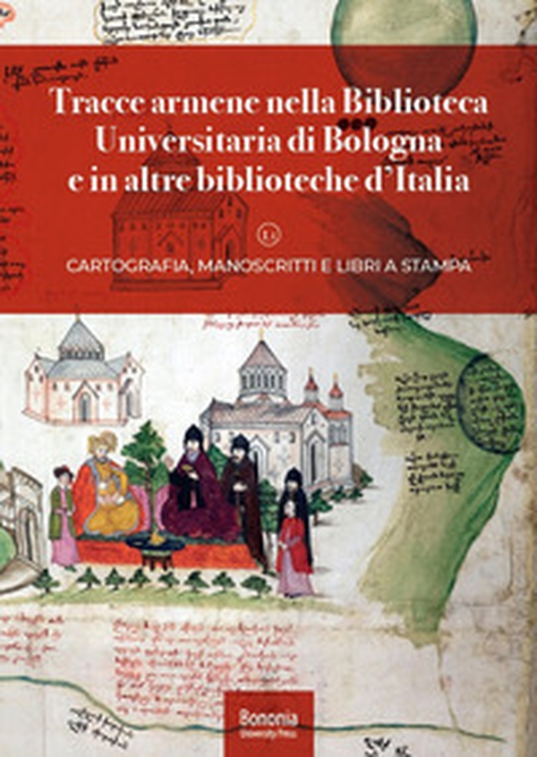 Tracce armene nella Biblioteca Universitaria di Bologna e in altre biblioteche d'Italia. Cartografia, manoscritti e libri a stampa - Librerie.coop Tracce armene nella Biblioteca Universitaria di Bologna e in altre biblioteche d'Italia. Cartografia, manoscritti e libri a stampa - Librerie.coop