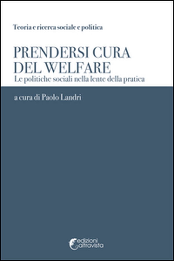 Prendersi cura del welfare. Le politiche sociali nella lente della pratica - Librerie.coop Prendersi cura del welfare. Le politiche sociali nella lente della pratica - Librerie.coop