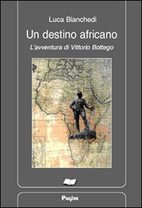 Un destino africano. L'avventura di Vittorio Bottego - Librerie.coop Un destino africano. L'avventura di Vittorio Bottego - Librerie.coop
