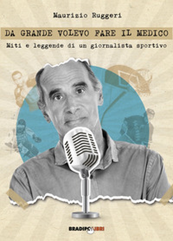 Da grande volevo fare il medico. Miti e leggende di un giornalista sportivo - Librerie.coop Da grande volevo fare il medico. Miti e leggende di un giornalista sportivo - Librerie.coop