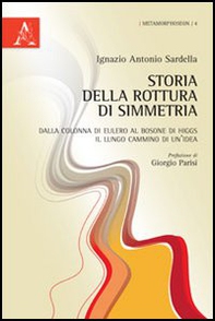 Storia della rottura di simmetria. Dalla colonna di Eulero al bosone di Higgs, il lungo cammino di un'idea - Librerie.coop