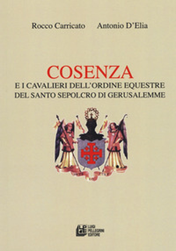 Cosenza e i Cavalieri dell'ordine equestre del Santo Sepolcro di Gerusalemme - Librerie.coop Cosenza e i Cavalieri dell'ordine equestre del Santo Sepolcro di Gerusalemme - Librerie.coop