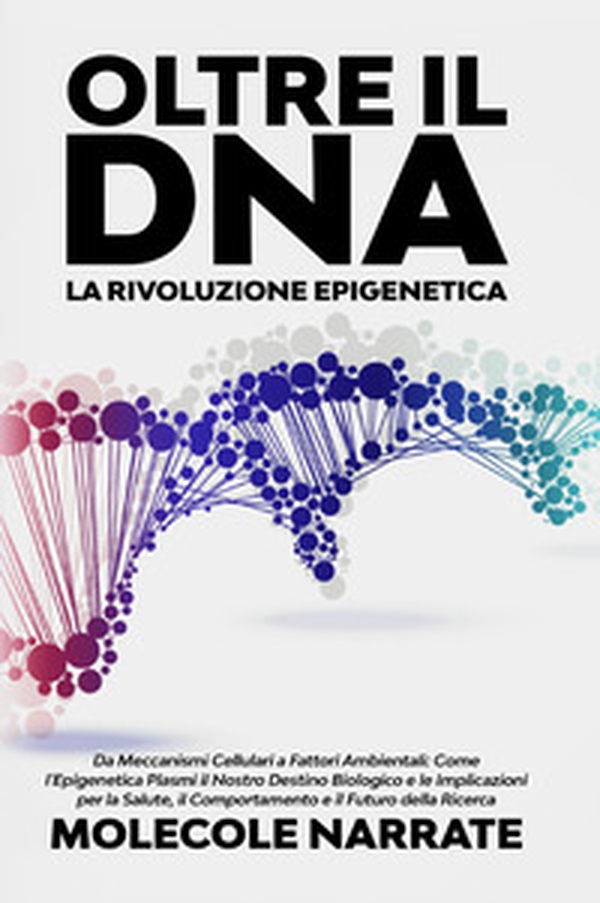 Oltre il DNA. La rivoluzione epigenetica - Librerie.coop Oltre il DNA. La rivoluzione epigenetica - Librerie.coop