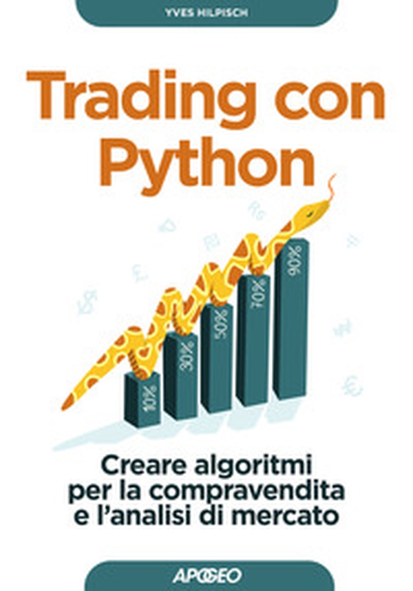 Trading con Python. Creare algoritmi per la compravendita e l'analisi di mercato - Librerie.coop Trading con Python. Creare algoritmi per la compravendita e l'analisi di mercato - Librerie.coop