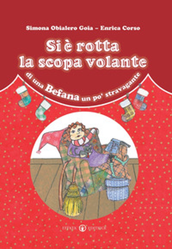 Si è rotta la scopa volante di una Befana un po' stravagante - Librerie.coop Si è rotta la scopa volante di una Befana un po' stravagante - Librerie.coop