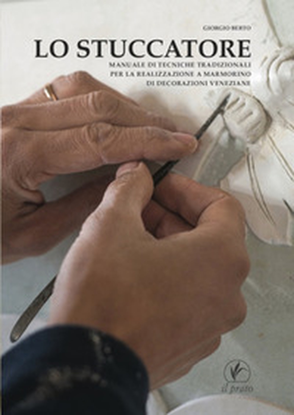 Lo stuccatore. Manuale di tecniche tradizionali per la realizzazione a marmorino di decorazioni veneziane - Librerie.coop Lo stuccatore. Manuale di tecniche tradizionali per la realizzazione a marmorino di decorazioni veneziane - Librerie.coop