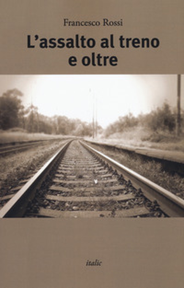 L'assalto al treno e oltre - Librerie.coop L'assalto al treno e oltre - Librerie.coop