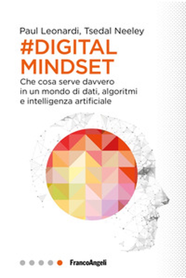 Il digital mindset. Che cosa serve davvero in un mondo di dati, algoritmi e intelligenza artificiale - Librerie.coop Il digital mindset. Che cosa serve davvero in un mondo di dati, algoritmi e intelligenza artificiale - Librerie.coop