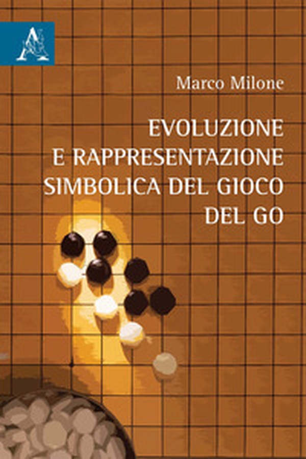 Evoluzione e rappresentazione simbolica del gioco del go - Librerie.coop Evoluzione e rappresentazione simbolica del gioco del go - Librerie.coop