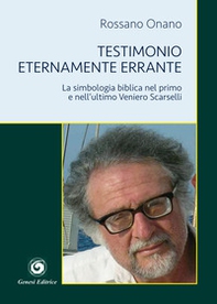 Testimonio eternamente errante. La simbologia biblica nel primo e nell'ultimo Veniero Scarselli - Librerie.coop