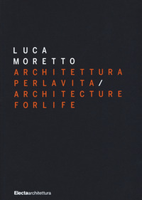 Luca Moretto. Architettura per la vita-Architecture for life - Librerie.coop Luca Moretto. Architettura per la vita-Architecture for life - Librerie.coop