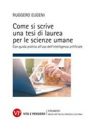 Come si scrive una tesi di laurea per le scienze umane. Con guida pratica all'uso dell'intelligenza artificiale - Librerie.coop