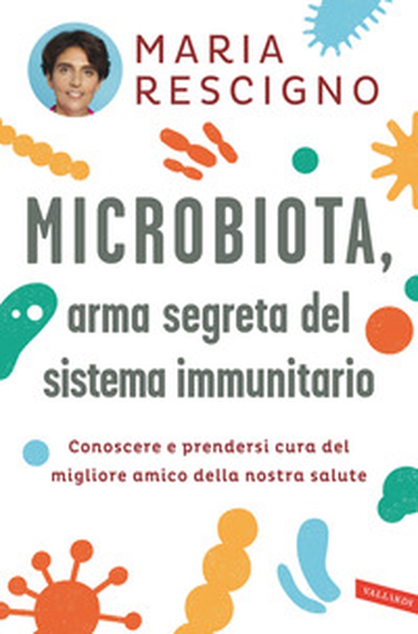 Microbiota, arma segreta del sistema immunitario. Conoscere e prendersi cura del migliore amico della nostra salute - Librerie.coop Microbiota, arma segreta del sistema immunitario. Conoscere e prendersi cura del migliore amico della nostra salute - Librerie.coop