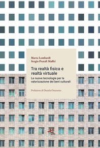Tra realtà fisica e virtuale. Le nuove tecnologie per la valorizzazione del patrimonio culturale - Librerie.coop