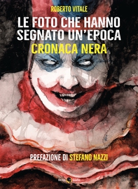 Le foto che hanno segnato un’epoca CRONACA NERA - Librerie.coop Le foto che hanno segnato un’epoca CRONACA NERA - Librerie.coop