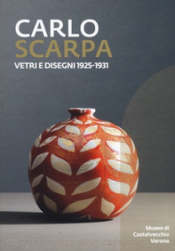 Carlo Scarpa. Vetri e disegni 1925-1931. Catalogo della mostra (Bologna, 23 novembre 2019-29 marzo 2021) - Librerie.coop