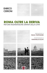 Roma oltre la deriva. Per una rigenerazione umana della città - Librerie.coop
