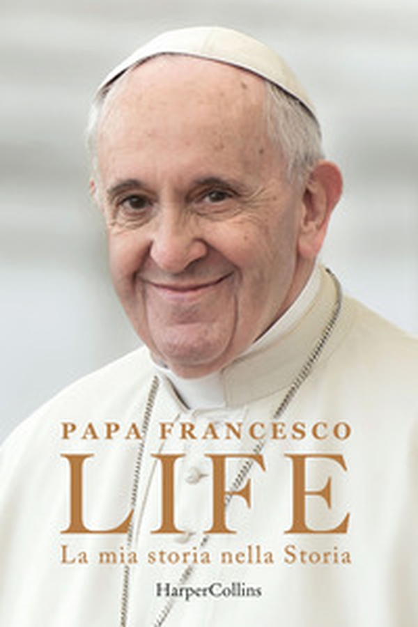 Life. La mia storia nella Storia. L'autobiografia di Papa Francesco - Librerie.coop Life. La mia storia nella Storia. L'autobiografia di Papa Francesco - Librerie.coop