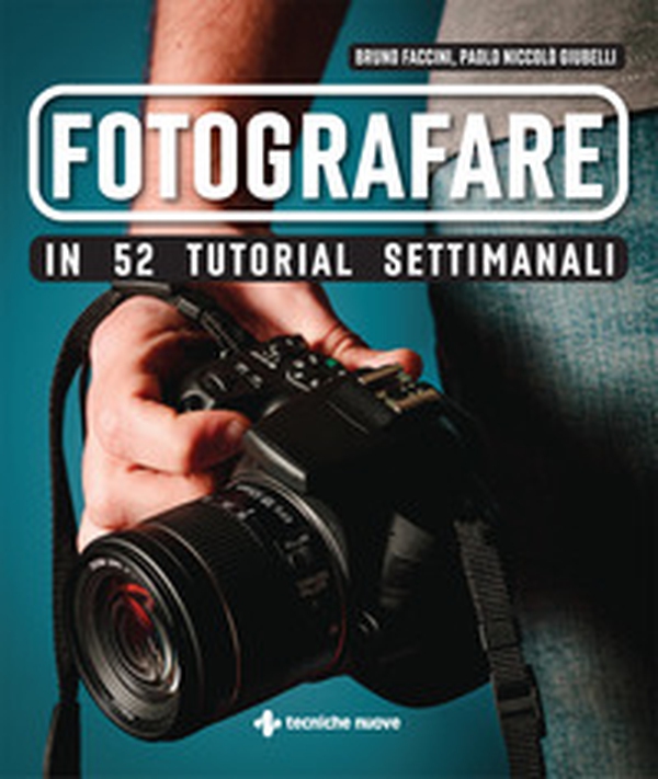 Fotografare in 52 tutorial settimanali - Librerie.coop Fotografare in 52 tutorial settimanali - Librerie.coop