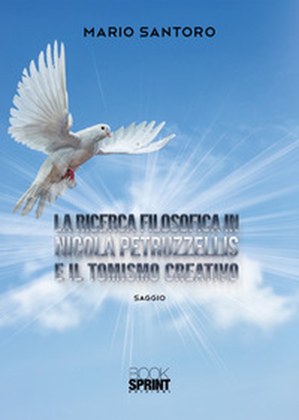 La ricerca filosofica in Nicola Petruzzellis e il Tomismo creativo - Librerie.coop La ricerca filosofica in Nicola Petruzzellis e il Tomismo creativo - Librerie.coop