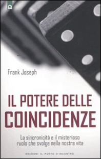 Il potere delle coincidenze. La sincronicità e il misterioso ruolo che svolge nella nostra vita - Librerie.coop