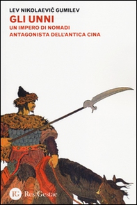 Gli Unni. Un impero di nomadi antagonista dell'antica Cina - Librerie.coop