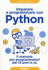 Imparare a programmare con Python. Il manuale per programmatori dai 13 anni in su - Librerie.coop