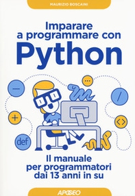 Imparare a programmare con Python. Il manuale per programmatori dai 13 anni in su - Librerie.coop Imparare a programmare con Python. Il manuale per programmatori dai 13 anni in su - Librerie.coop