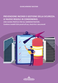 Prevenzione incendi e gestione della sicurezza. Le nuove regole in condominio. Una guida pratica per gli amministratori. Contiene modelli GSA, check-list e documenti. - Librerie.coop