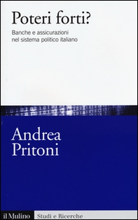 Poteri forti? Banche e assicurazioni nel sistema politico italiano - Librerie.coop