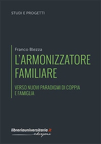 L'armonizzatore familiare. Verso nuovi paradigmi di coppia e famiglia - Librerie.coop