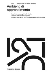 Ambienti di apprendimento. Luoghi, teorie e progetti nella didattica under 45 ad Architettura Sapienza - Librerie.coop