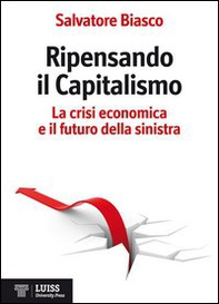 Ripensando il capitalismo. La crisi economica e il futuro della sinistra - Librerie.coop