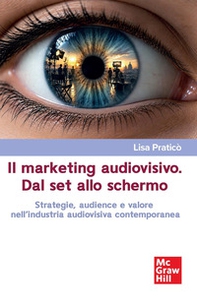 Il marketing audiovisivo. Dal set allo schermo. Strategie, audience e valore nell'industria audiovisiva contemporanea - Librerie.coop