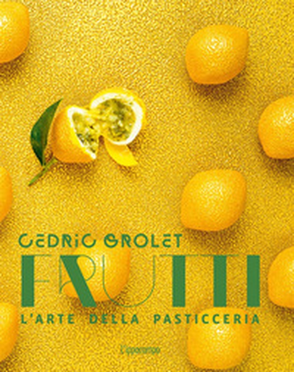 Frutti. L'arte della pasticceria - Librerie.coop Frutti. L'arte della pasticceria - Librerie.coop