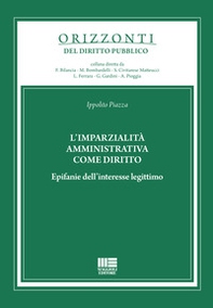 L'imparzialità amministrativa come diritto. Epifanie dell'interesse legittimo - Librerie.coop
