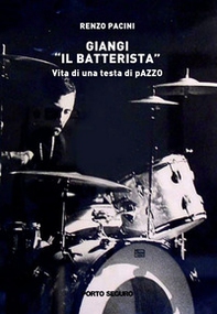 Giangi «il batterista». Vita di una testa di pazzo - Librerie.coop
