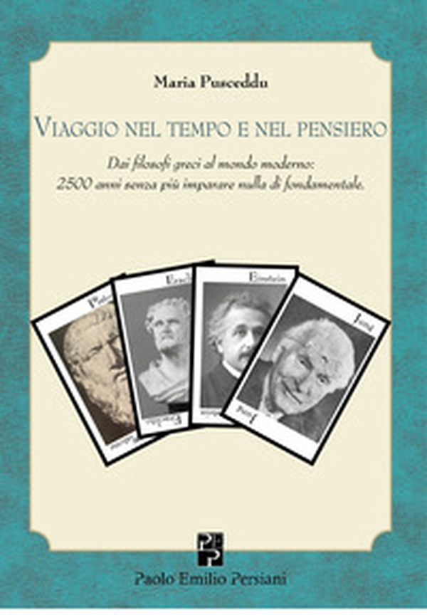 Viaggio nel tempo e nel pensiero. Dai filosofi greci al mondo moderno: 2500 anni senza più imparare nulla di fondamentale - Librerie.coop