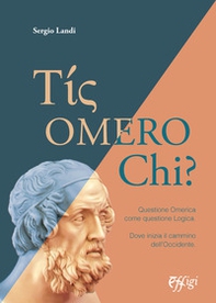 Tis omero chi? Questione Omerica come questione Logica. Dove inizia il cammino dell'Occidente - Librerie.coop