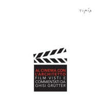 Al cinema con l'architetto. Film visti e commentati da Ghisi Grütter - Librerie.coop