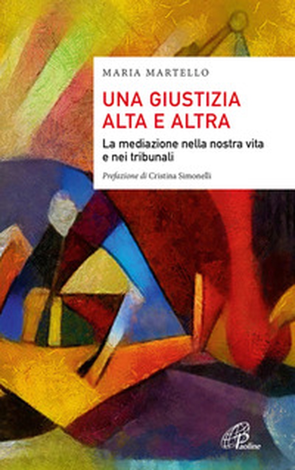 Una giustizia alta e altra. La mediazione nella nostra vita e nei tribunali - Librerie.coop Una giustizia alta e altra. La mediazione nella nostra vita e nei tribunali - Librerie.coop