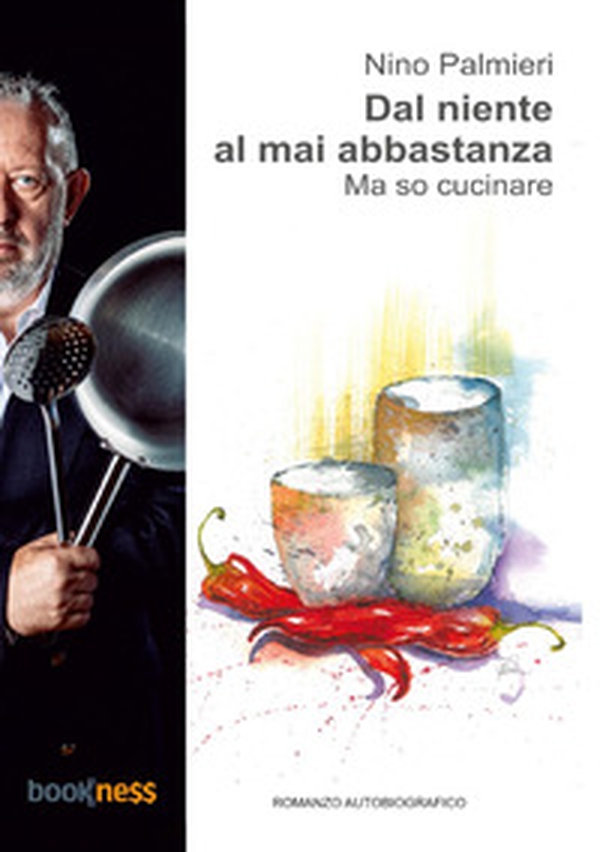 Dal niente al mai abbastanza. Ma so cucinare - Librerie.coop Dal niente al mai abbastanza. Ma so cucinare - Librerie.coop