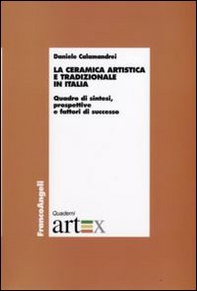 La ceramica artistica e tradizionale in Italia. Quadro di sintesi, prospettive e fattori di successo - Librerie.coop La ceramica artistica e tradizionale in Italia. Quadro di sintesi, prospettive e fattori di successo - Librerie.coop