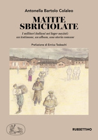 Matite sbriciolate. I militari italiani nei lager nazisti: un testimone, un album, una storia comune - Librerie.coop