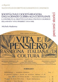 Società civile e società religiosa dalla Grande Guerra alla Costituente. Il contributo al dibattito culturale, politico e giuridico della rivista «vita e pensiero» (1914-1948) - Librerie.coop