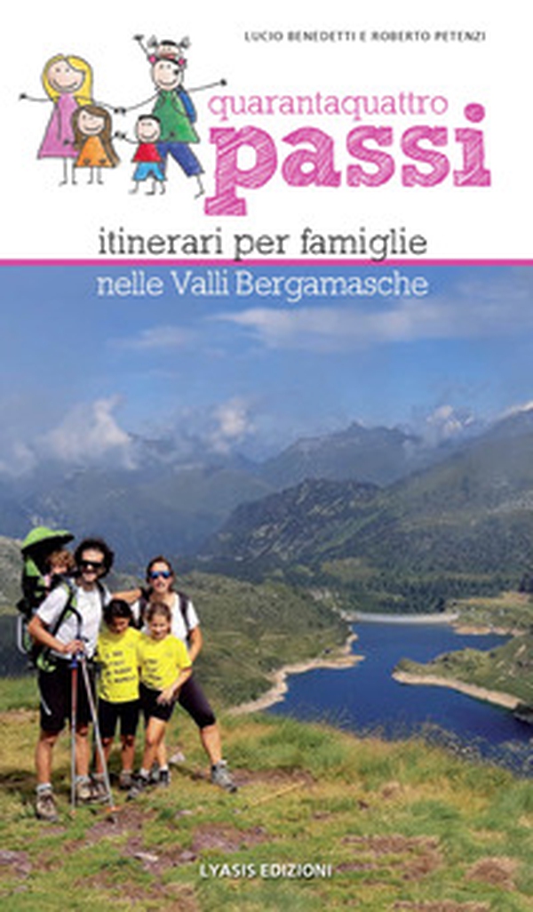 Quarantaquattro passi. Itinerari per famiglie nelle Valli Bergamasche - Librerie.coop