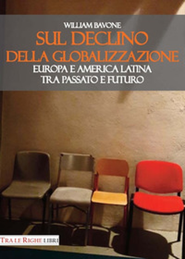 Sul declino della globalizzazione. Europa e America latina tra passato e futuro - Librerie.coop Sul declino della globalizzazione. Europa e America latina tra passato e futuro - Librerie.coop